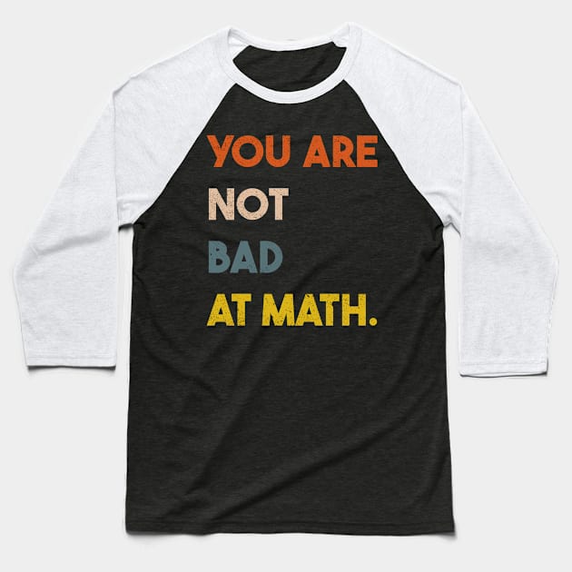 You  Are Not Bad At Math Vintage Quote Design Gift Idea Baseball T-Shirt by RickandMorty